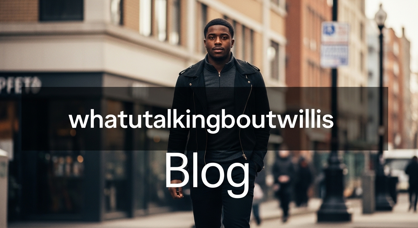 whatutalkingboutwillis blog